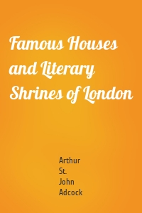 Famous Houses and Literary Shrines of London