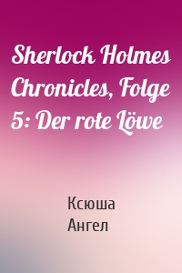 Sherlock Holmes Chronicles, Folge 5: Der rote Löwe