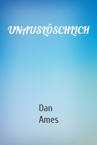 UNAUSLÖSCHLICH