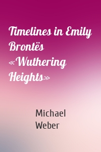 Timelines in Emily Brontës «Wuthering Heights»