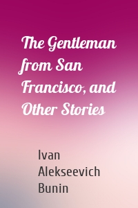 The Gentleman from San Francisco, and Other Stories