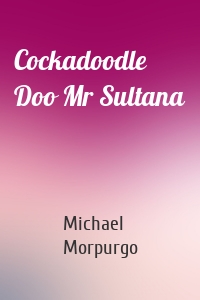 Cockadoodle Doo Mr Sultana