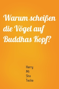 Warum scheißen die Vögel auf Buddhas Kopf?