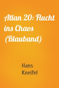 Atlan 20: Flucht ins Chaos (Blauband)