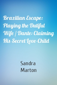 Brazilian Escape: Playing the Dutiful Wife / Dante: Claiming His Secret Love-Child