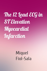 The 12 Lead ECG in ST Elevation Myocardial Infarction