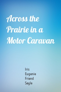 Across the Prairie in a Motor Caravan