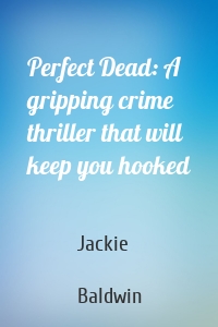 Perfect Dead: A gripping crime thriller that will keep you hooked