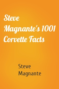 Steve Magnante's 1001 Corvette Facts