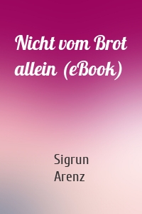 Nicht vom Brot allein (eBook)
