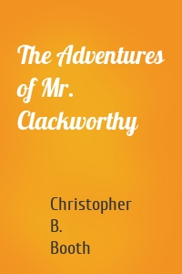 The Adventures of Mr. Clackworthy