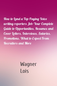 How to Land a Top-Paying Voice writing reporters Job: Your Complete Guide to Opportunities, Resumes and Cover Letters, Interviews, Salaries, Promotions, What to Expect From Recruiters and More