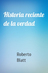 Historia reciente de la verdad