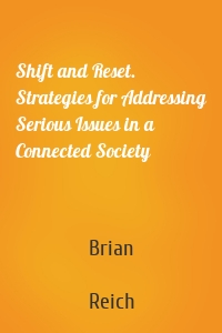 Shift and Reset. Strategies for Addressing Serious Issues in a Connected Society