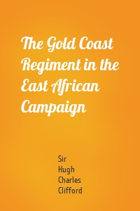 The Gold Coast Regiment in the East African Campaign