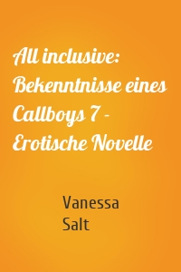 All inclusive: Bekenntnisse eines Callboys 7 - Erotische Novelle