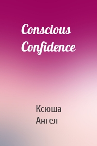 Conscious Confidence