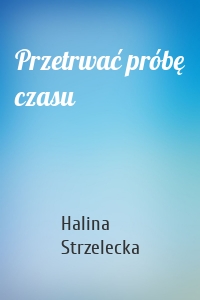 Przetrwać próbę czasu