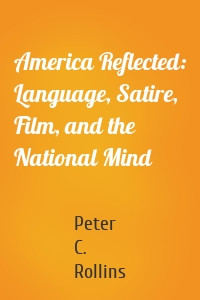 America Reflected: Language, Satire, Film, and the National Mind