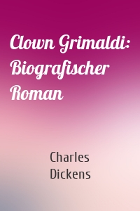 Clown Grimaldi: Biografischer Roman