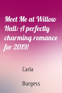 Meet Me at Willow Hall: A perfectly charming romance for 2019!