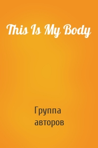 This Is My Body