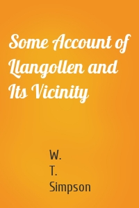 Some Account of Llangollen and Its Vicinity