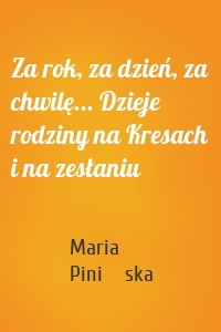 Za rok, za dzień, za chwilę... Dzieje rodziny na Kresach i na zesłaniu