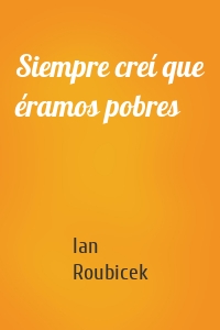 Siempre creí que éramos pobres