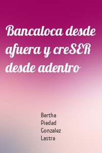 Bancaloca desde afuera y creSER desde adentro