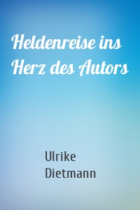 Heldenreise ins Herz des Autors