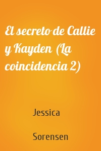 El secreto de Callie y Kayden (La coincidencia 2)