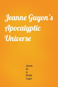 Jeanne Guyon’s Apocalyptic Universe