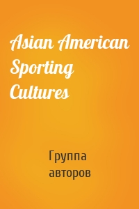 Asian American Sporting Cultures