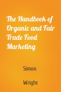 The Handbook of Organic and Fair Trade Food Marketing