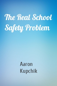 The Real School Safety Problem