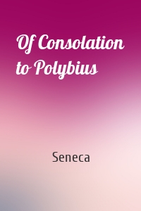 Of Consolation to Polybius
