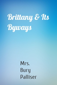 Brittany & Its Byways