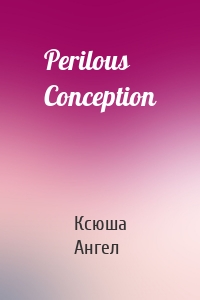 Perilous Conception