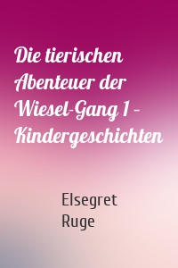 Die tierischen Abenteuer der Wiesel-Gang 1 – Kindergeschichten