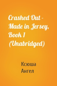 Crashed Out - Made in Jersey, Book 1 (Unabridged)