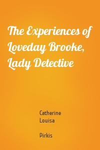 The Experiences of Loveday Brooke, Lady Detective