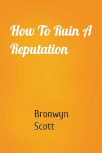 How To Ruin A Reputation