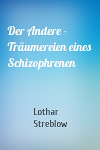 Der Andere - Träumereien eines Schizophrenen