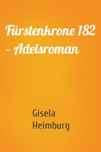 Fürstenkrone 182 – Adelsroman