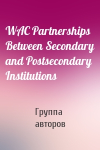 WAC Partnerships Between Secondary and Postsecondary Institutions