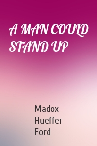 A MAN COULD STAND UP