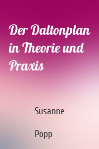 Der Daltonplan in Theorie und Praxis