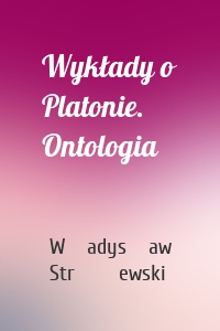 Wykłady o Platonie. Ontologia