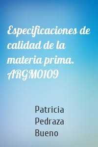 Especificaciones de calidad de la materia prima. ARGM0109